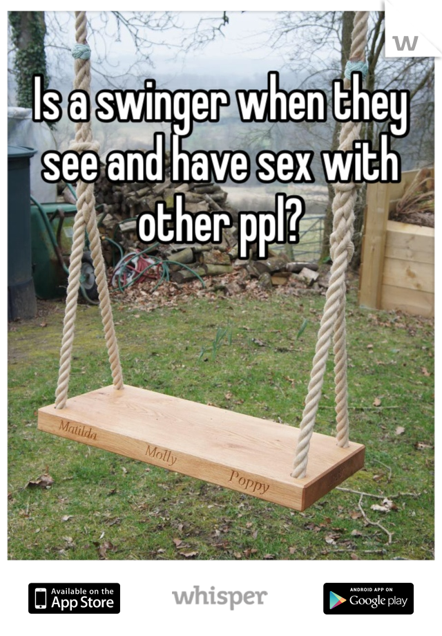 Is a swinger when they see and have sex with other ppl?
