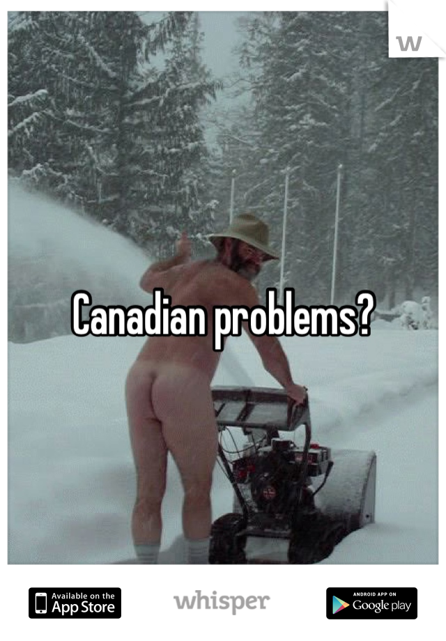 Canadian problems?