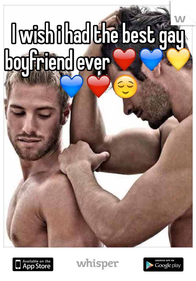 I wish i had the best gay boyfriend ever❤️💙💛💙❤️😌