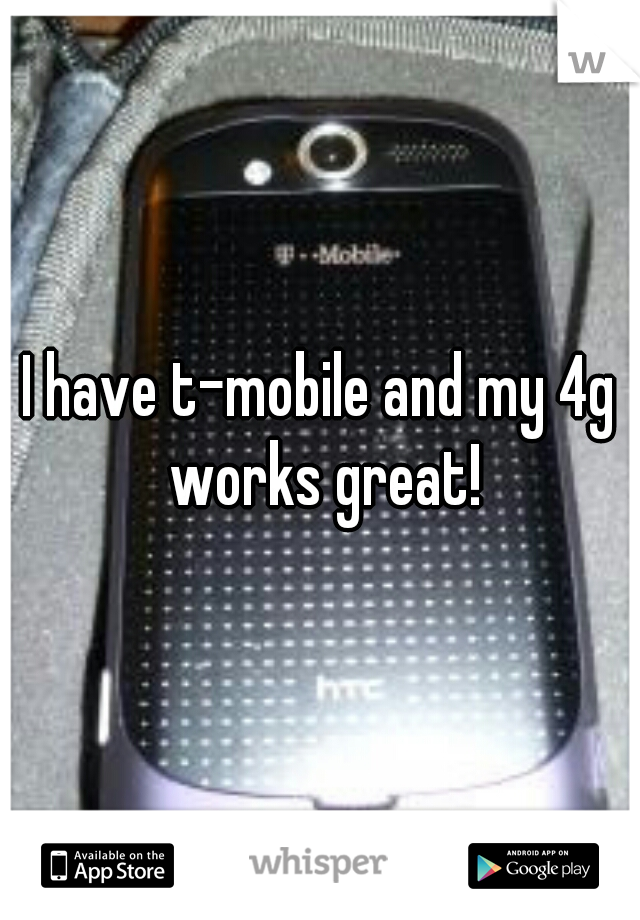 I have t-mobile and my 4g works great!