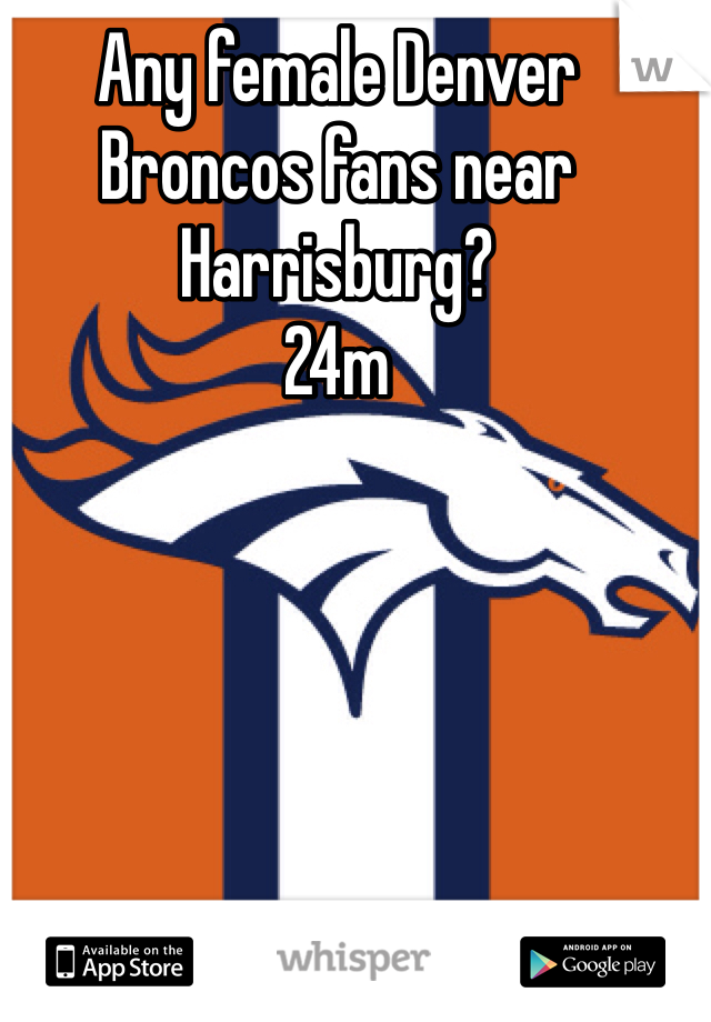 Any female Denver Broncos fans near Harrisburg?
24m