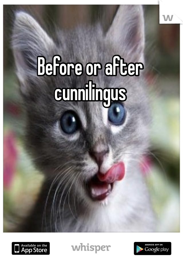 Before or after  cunnilingus