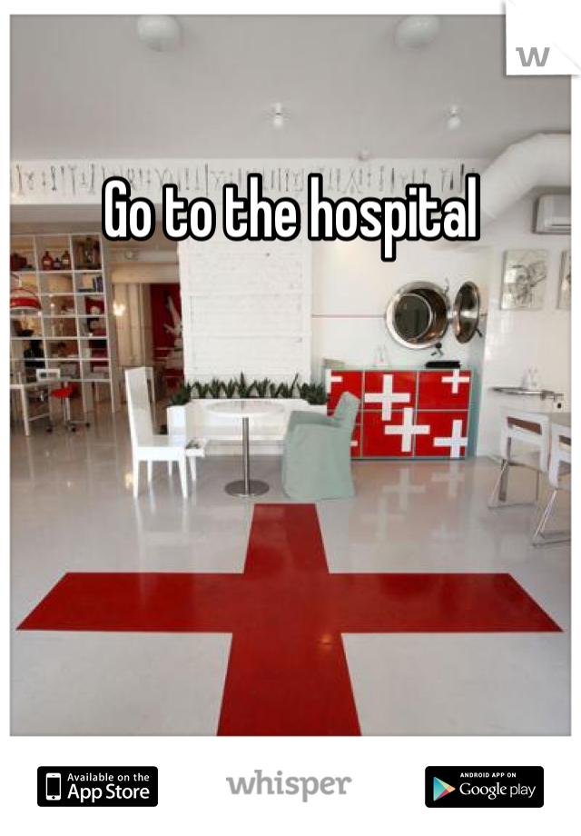 Go to the hospital 