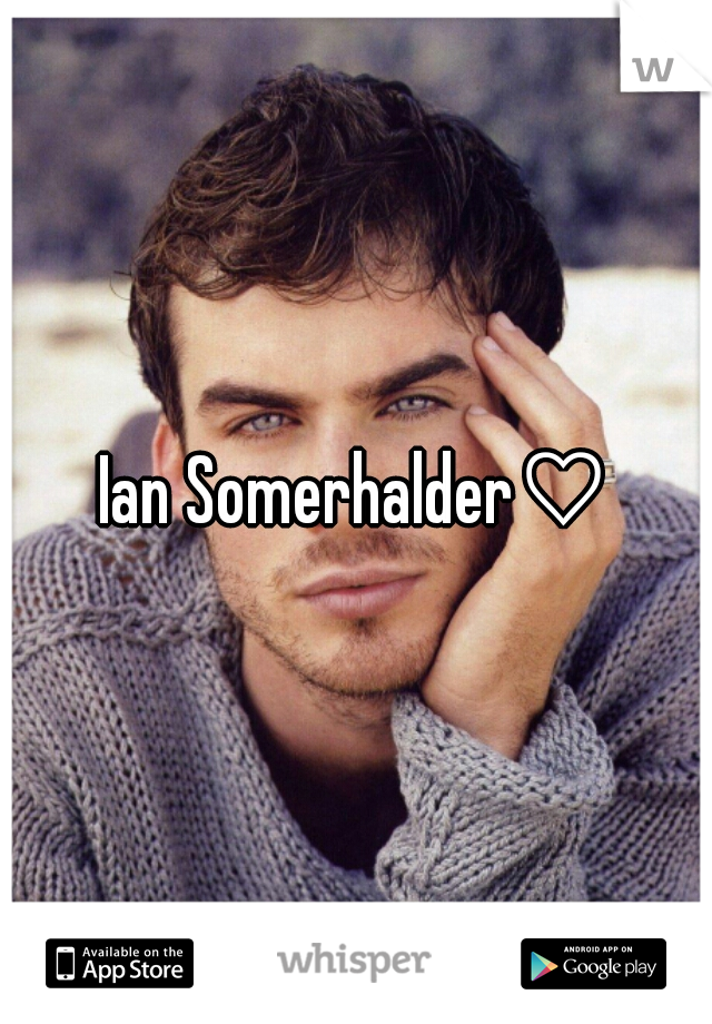 Ian Somerhalder♡
