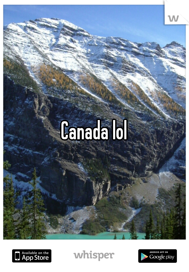 Canada lol