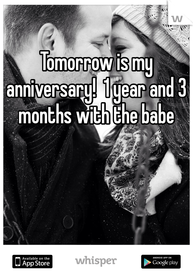 Tomorrow is my anniversary!  1 year and 3 months with the babe