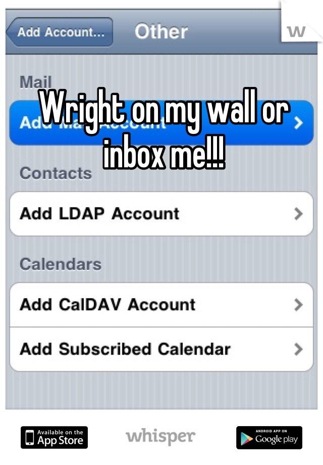 Wright on my wall or inbox me!!!