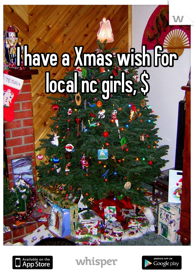 I have a Xmas wish for local nc girls, $