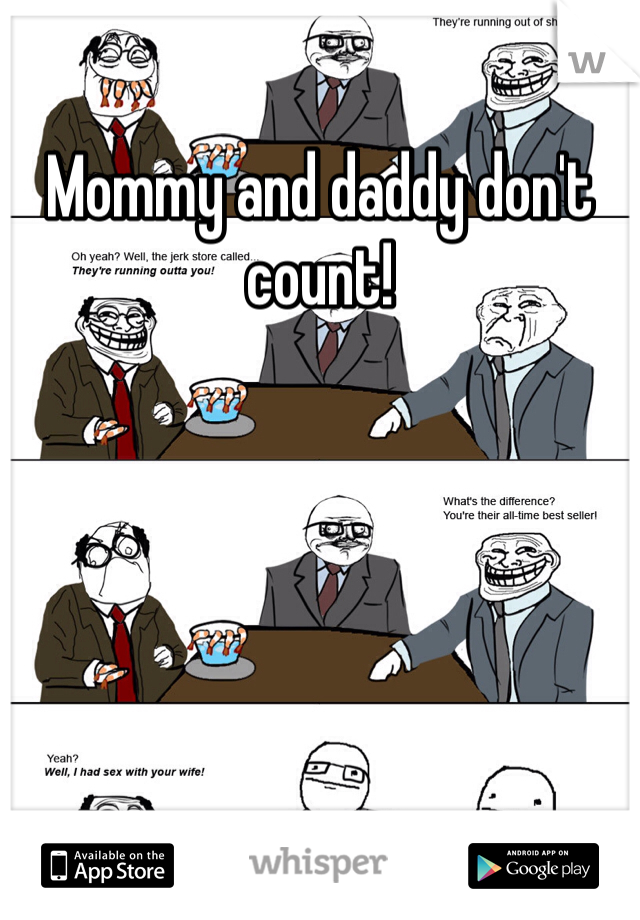 Mommy and daddy don't count!  