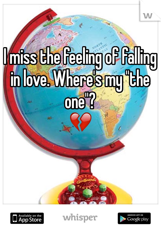 I miss the feeling of falling in love. Where's my "the one"?
💔