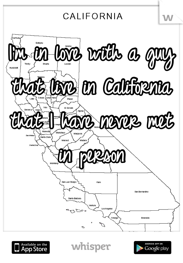 I'm in love with a guy that live in California that I have never met in person 