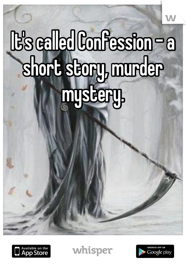 It's called Confession - a short story, murder mystery.