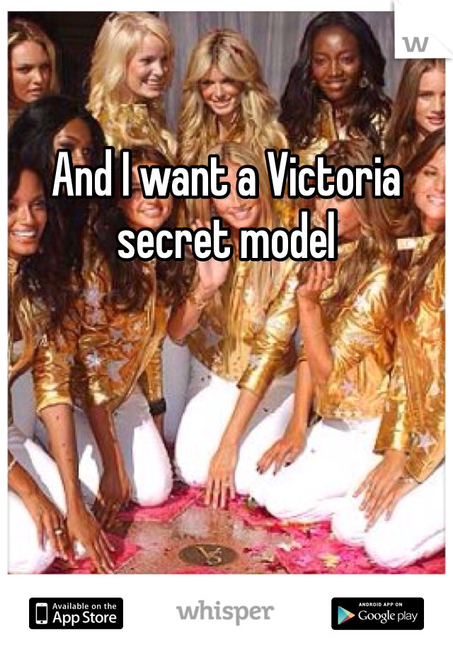 And I want a Victoria secret model