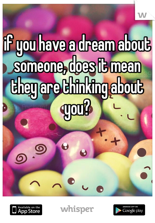 if you have a dream about someone, does it mean they are thinking about you?