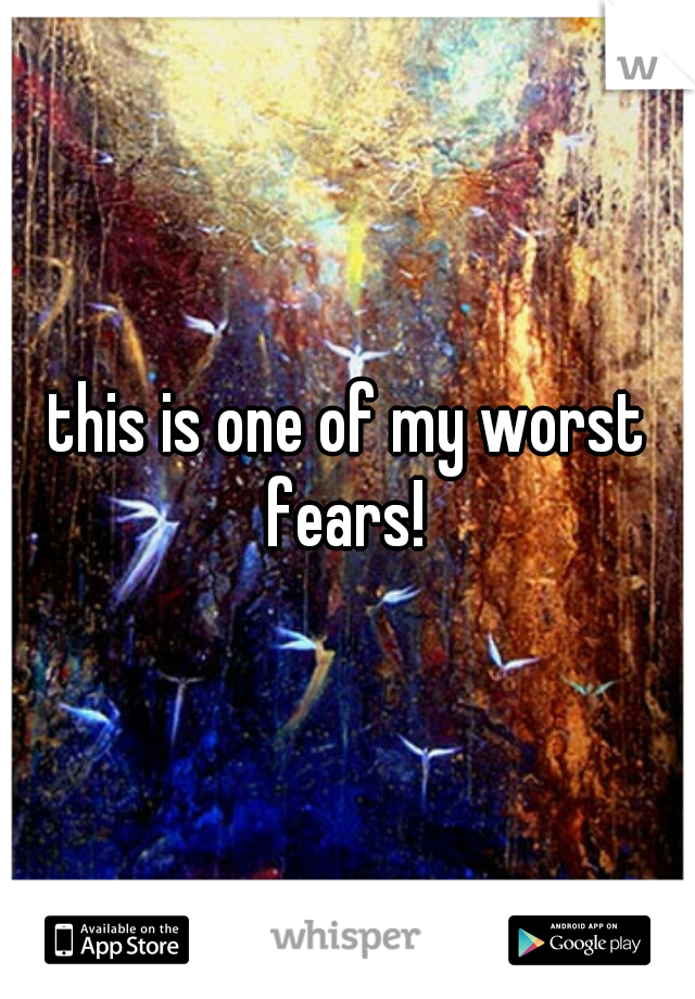 this is one of my worst fears! 