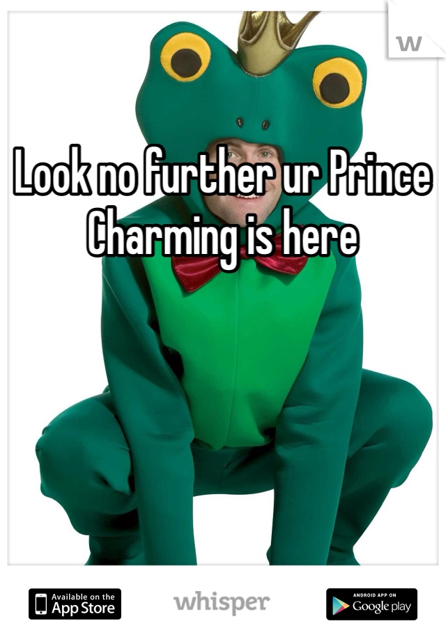 Look no further ur Prince Charming is here