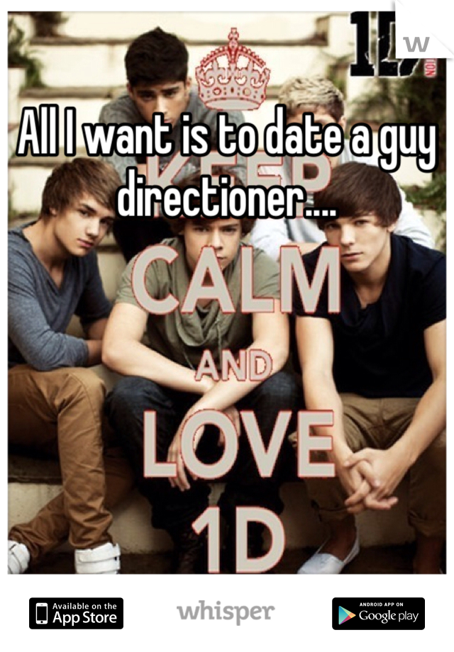 All I want is to date a guy directioner....