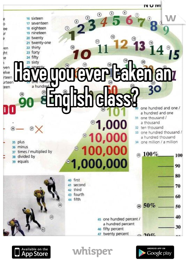 Have you ever taken an English class?