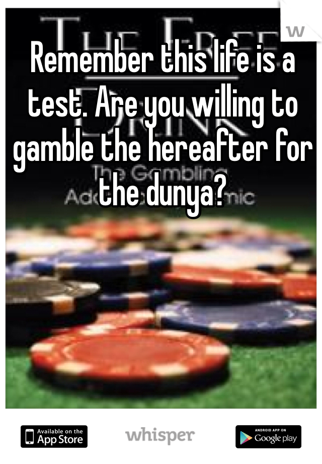 Remember this life is a test. Are you willing to gamble the hereafter for the dunya? 