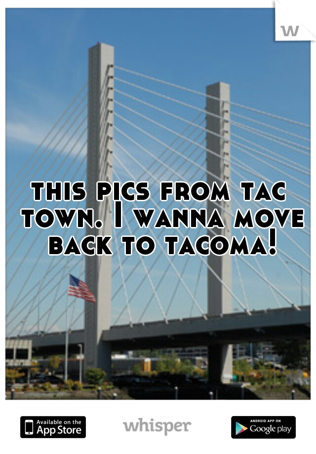 this pics from tac town. I wanna move back to tacoma!