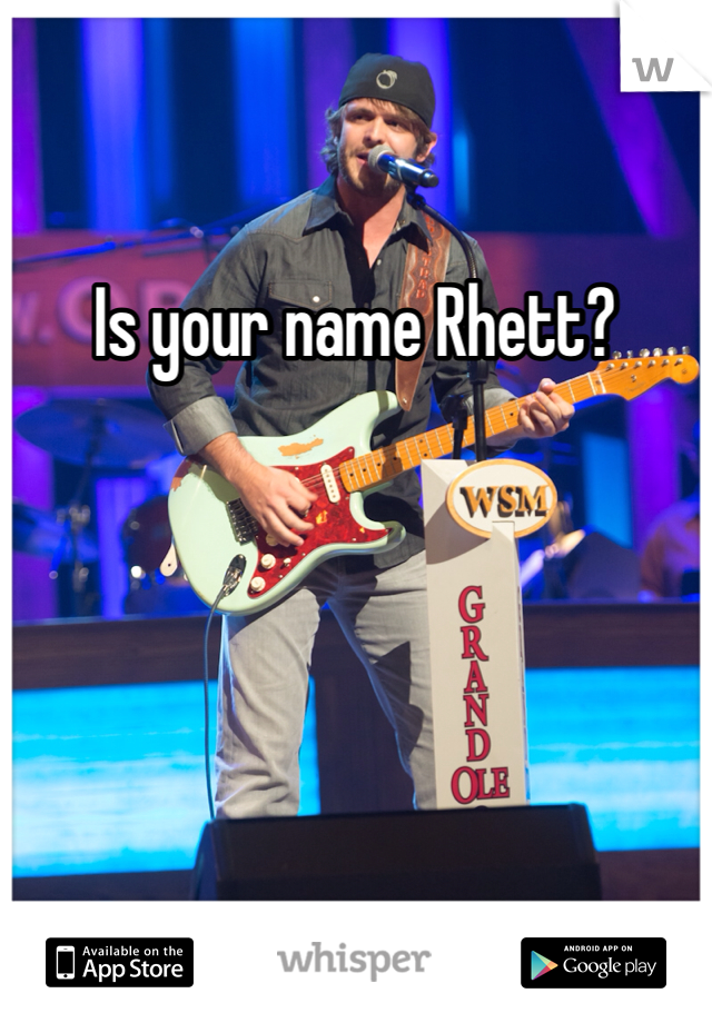 Is your name Rhett?