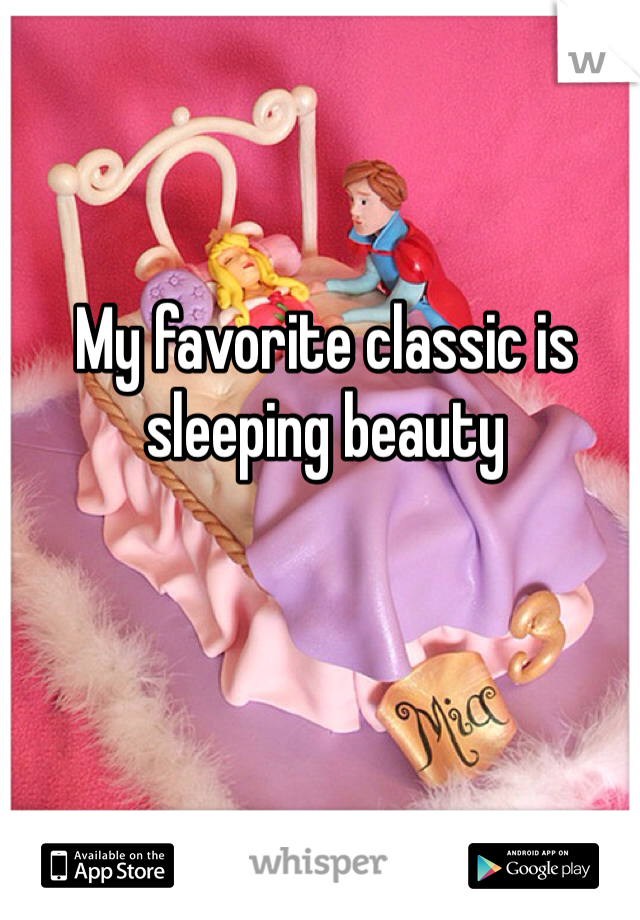 My favorite classic is sleeping beauty