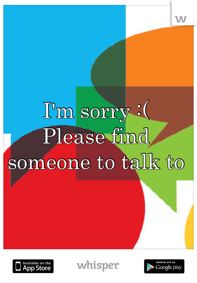 I'm sorry :(
Please find someone to talk to