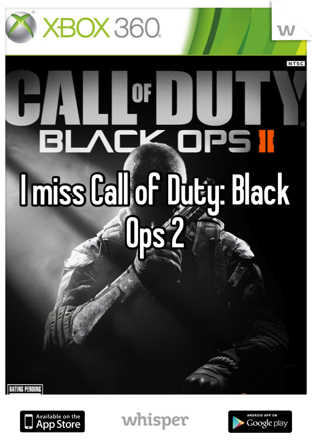 I miss Call of Duty: Black Ops 2 