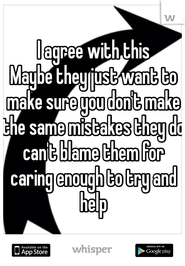 I agree with this
Maybe they just want to make sure you don't make the same mistakes they do can't blame them for caring enough to try and help 