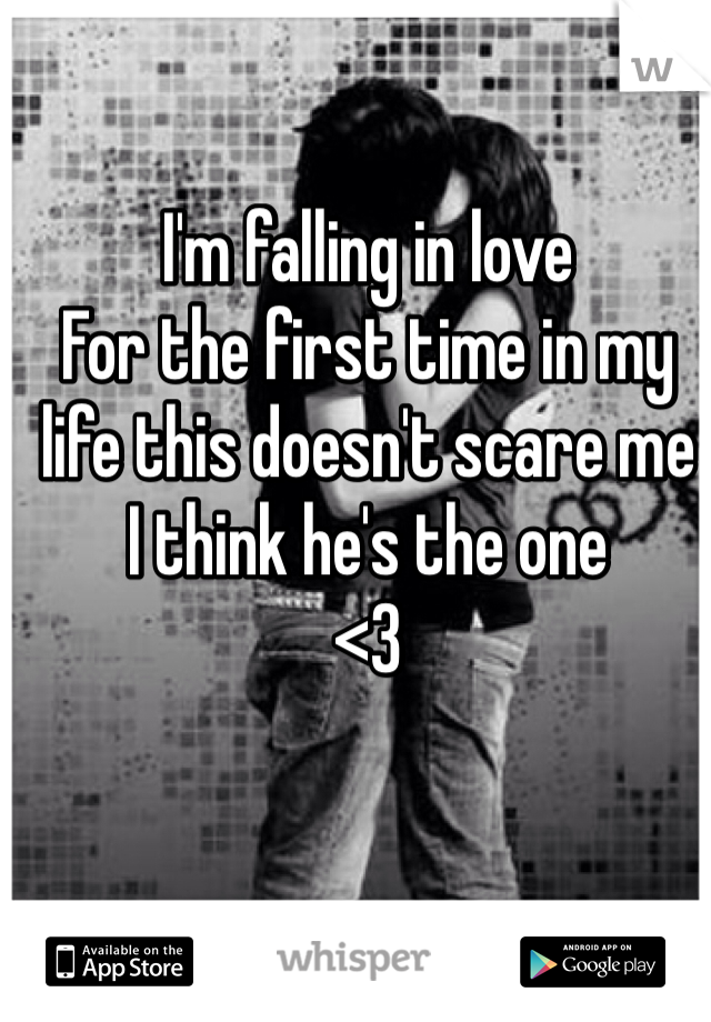 I'm falling in love
For the first time in my life this doesn't scare me
I think he's the one
<3