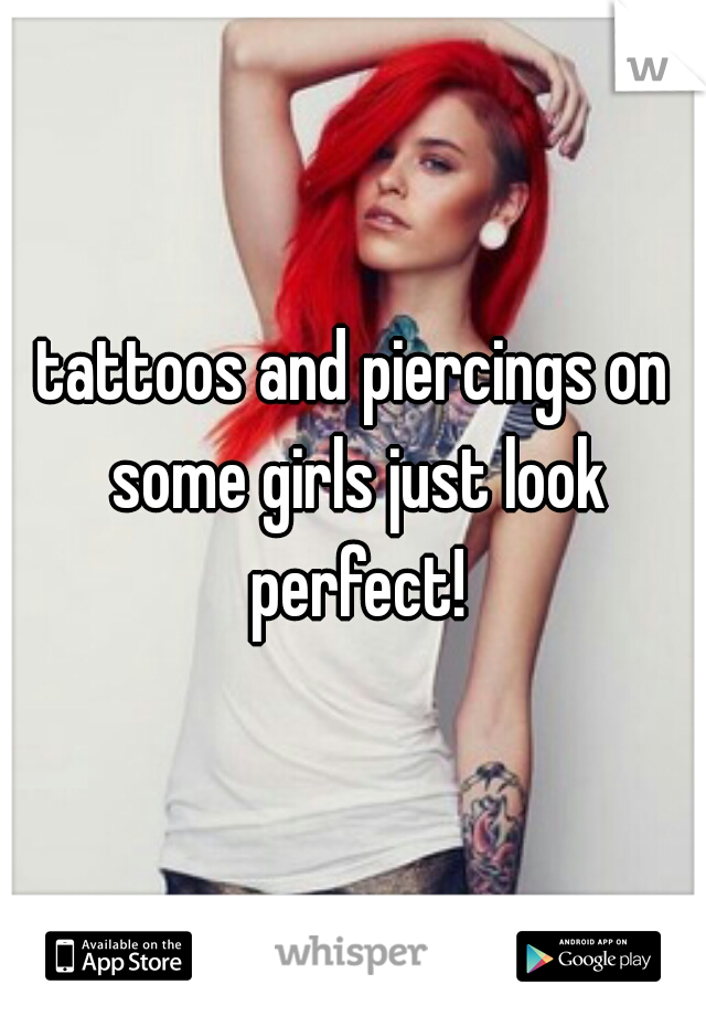 tattoos and piercings on some girls just look perfect!