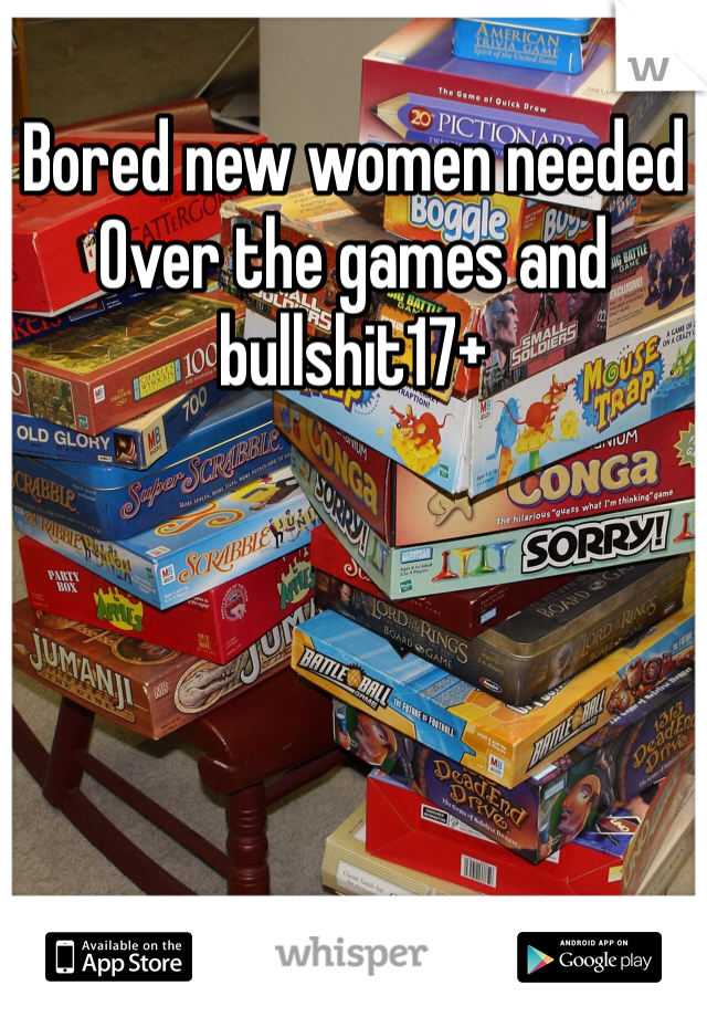 Bored new women needed
Over the games and 
bullshit17+
