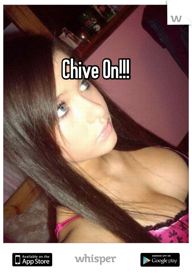 Chive On!!!