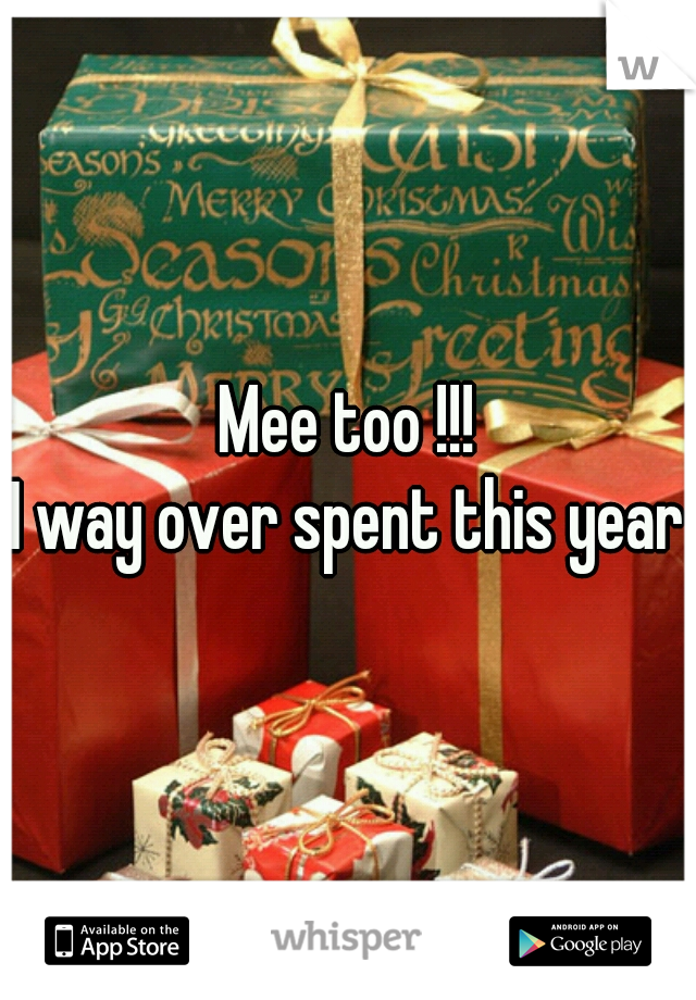 Mee too !!!
I way over spent this year