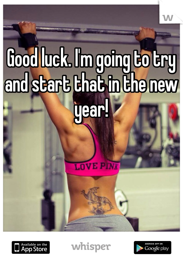 Good luck. I'm going to try and start that in the new year! 