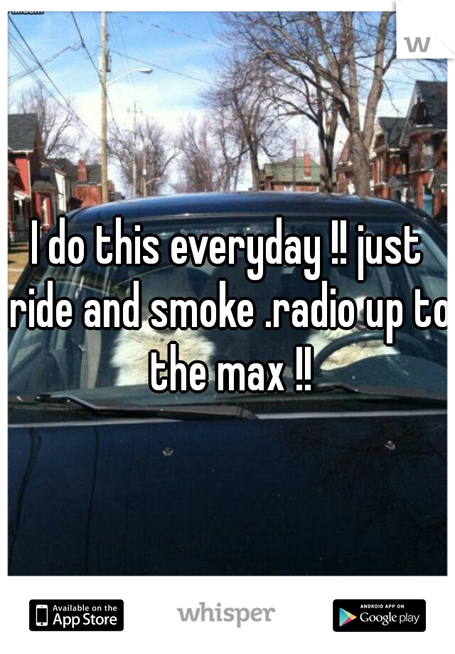 I do this everyday !! just ride and smoke .radio up to the max !!
