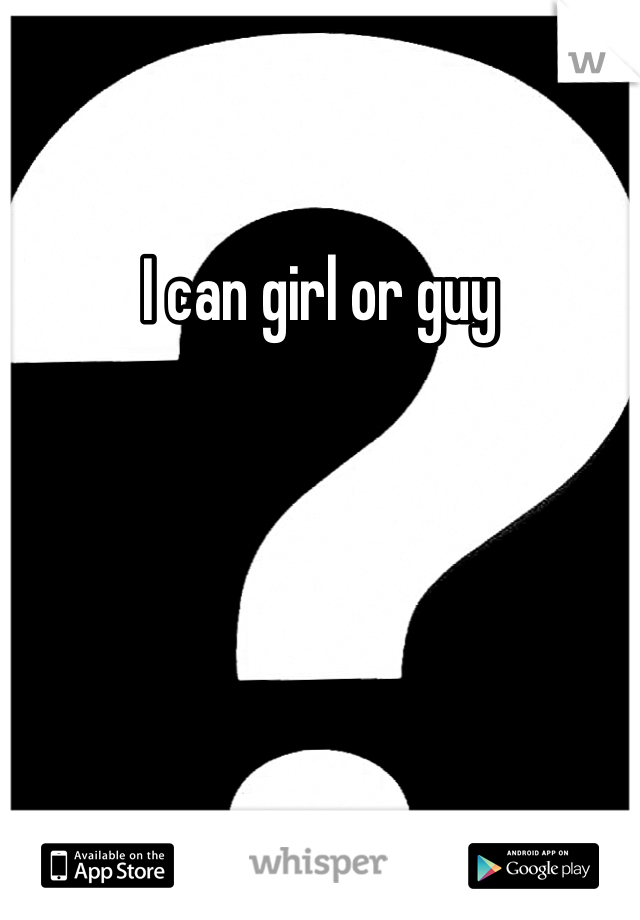 I can girl or guy 