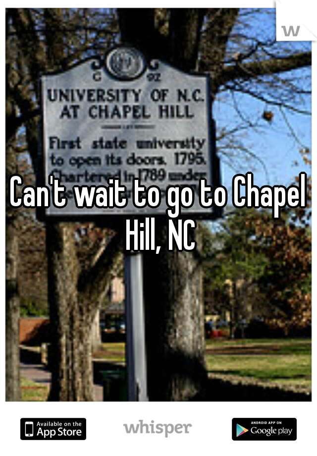 Can't wait to go to Chapel Hill, NC