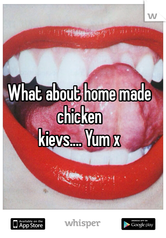 What about home made chicken 
kievs.... Yum x