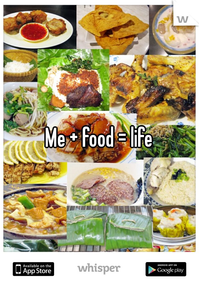 Me + food = life