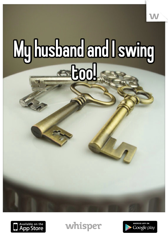 My husband and I swing too!