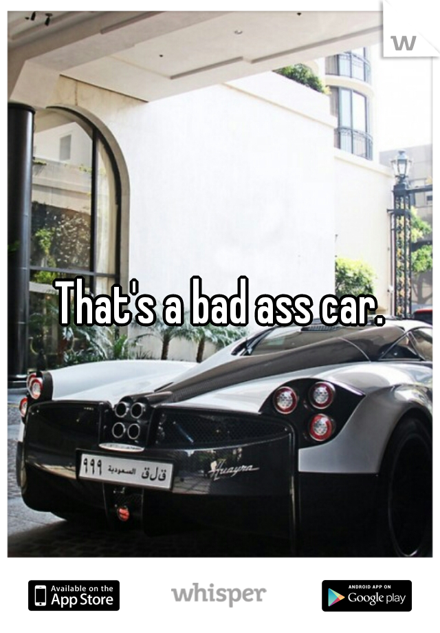 That's a bad ass car.
