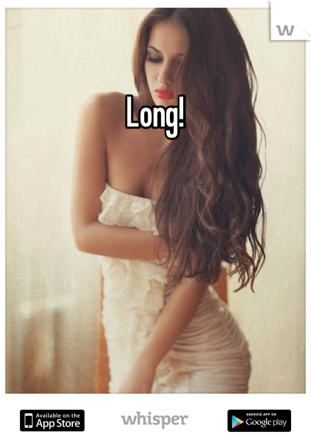 Long!