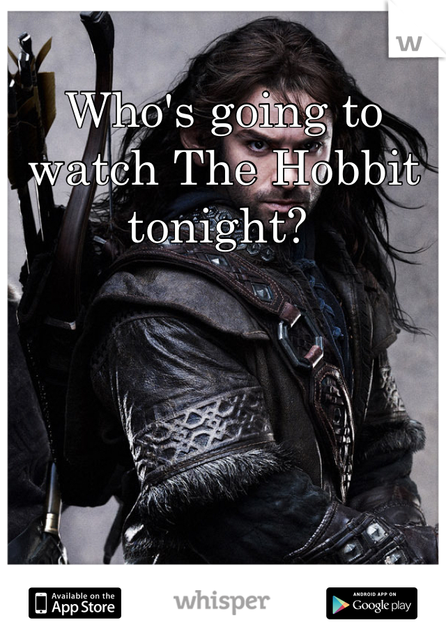 Who's going to watch The Hobbit tonight? 
