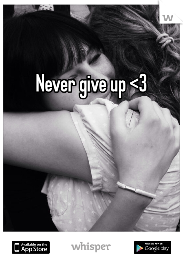 Never give up <3
