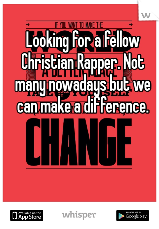Looking for a fellow Christian Rapper. Not many nowadays but we can make a difference. 