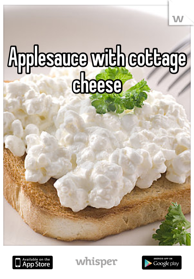 Applesauce with cottage cheese