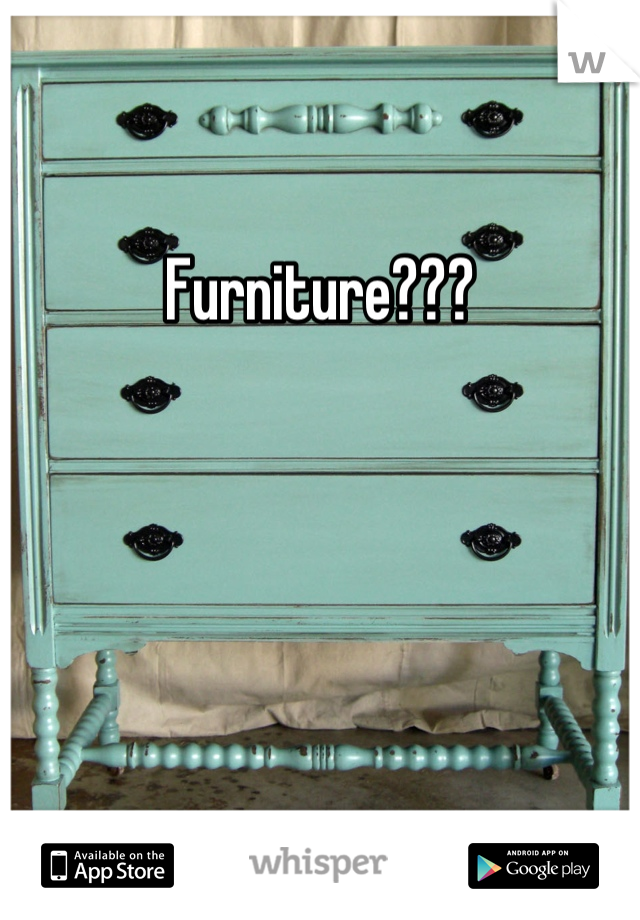 Furniture???