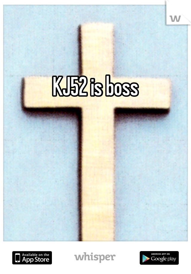 KJ52 is boss