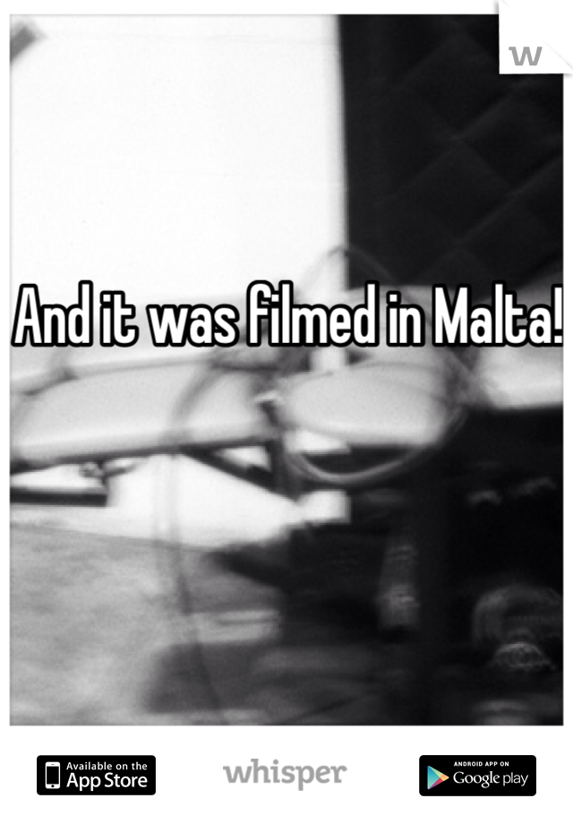 And it was filmed in Malta!
